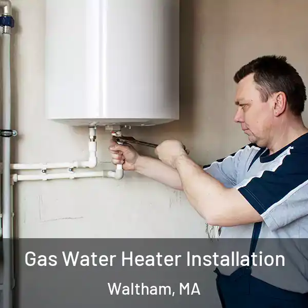  Gas Water Heater Installation Waltham, MA