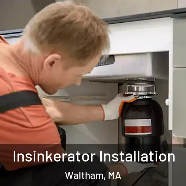  Insinkerator Installation Waltham, MA