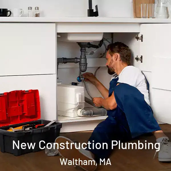  New Construction Plumbing Waltham, MA