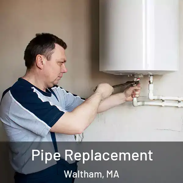  Pipe Replacement Waltham, MA