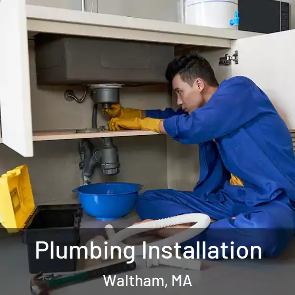  Plumbing Installation Waltham, MA