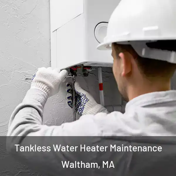  Tankless Water Heater Maintenance Waltham, MA