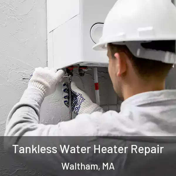  Tankless Water Heater Repair Waltham, MA