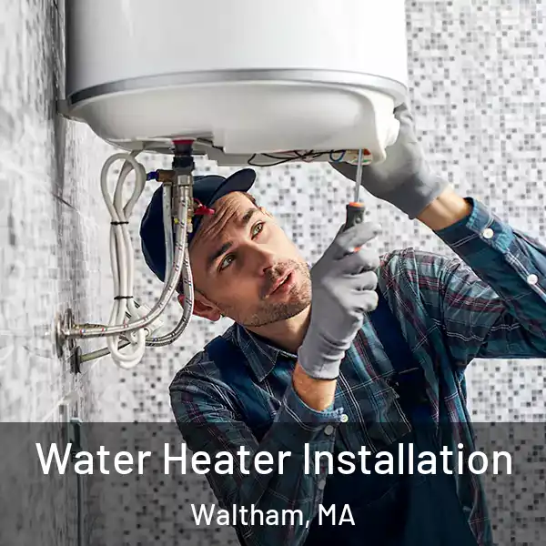  Water Heater Installation Waltham, MA